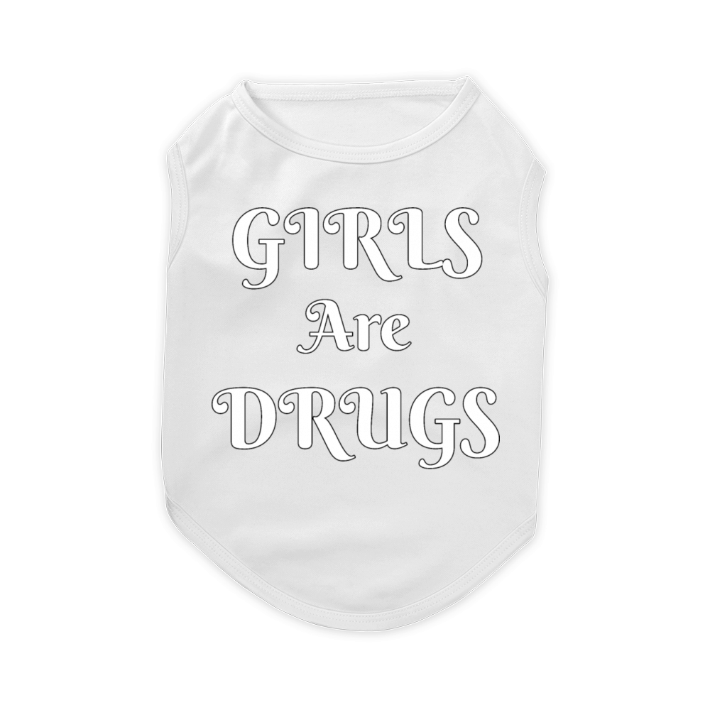 girls are drugs Pet T-Shirt
