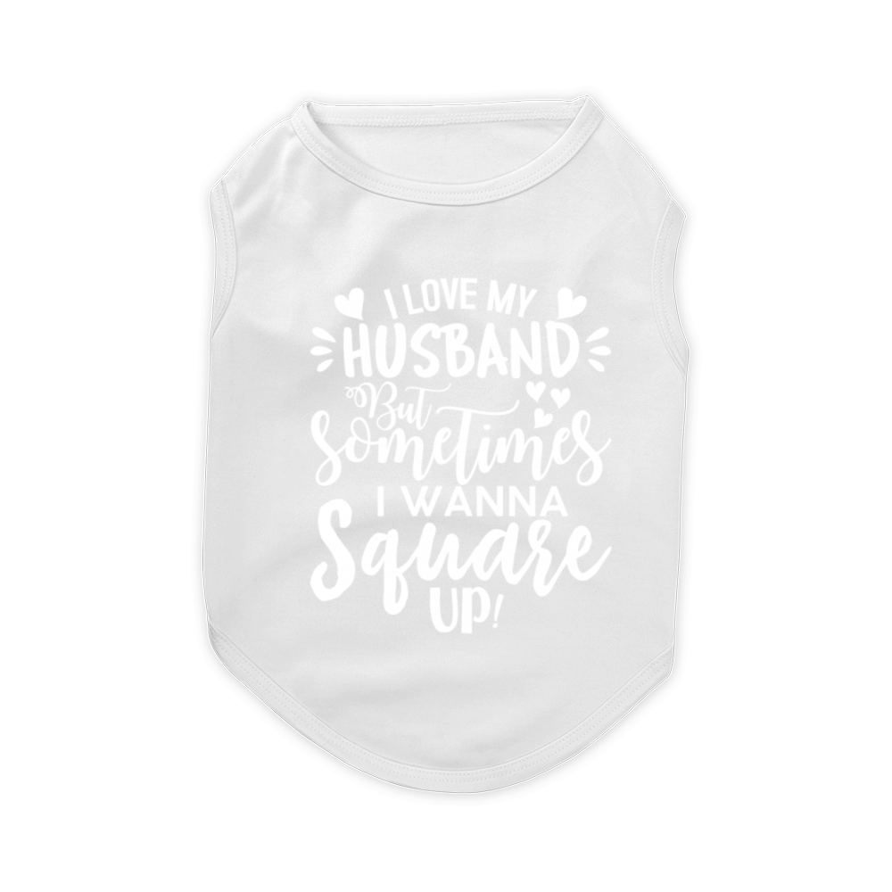 I Love My Husband But Sometimes I Wanna Square Up Pet T-Shirt