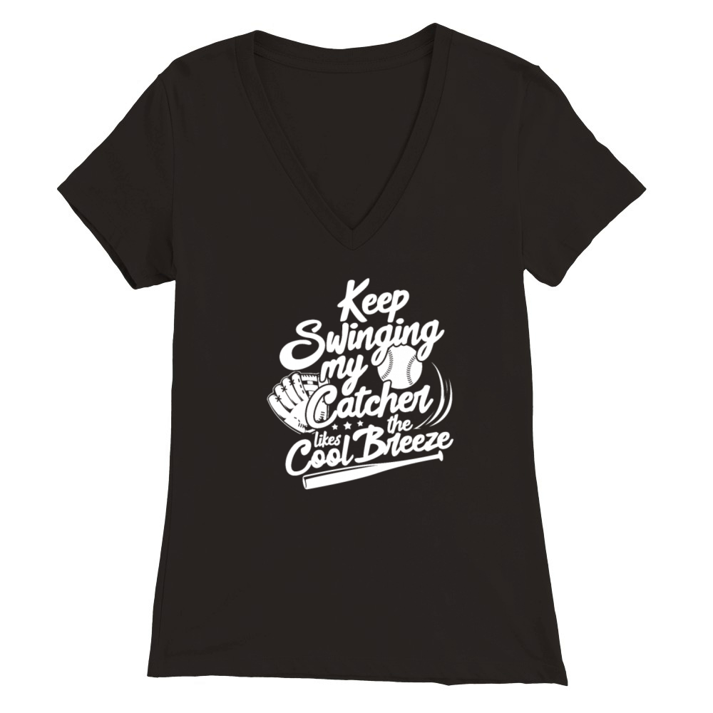 Keep Swinging My Catcher Likes The Cool Breeze Premium Womens V-Neck T-shirt