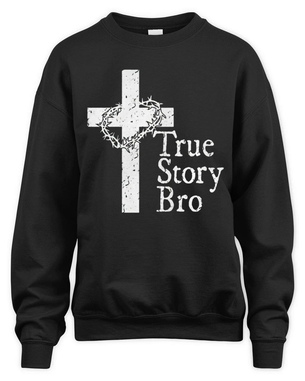 True Story Bro T Shirt for Christians who Love Jesus Unisex Premium Crewneck Sweatshirt