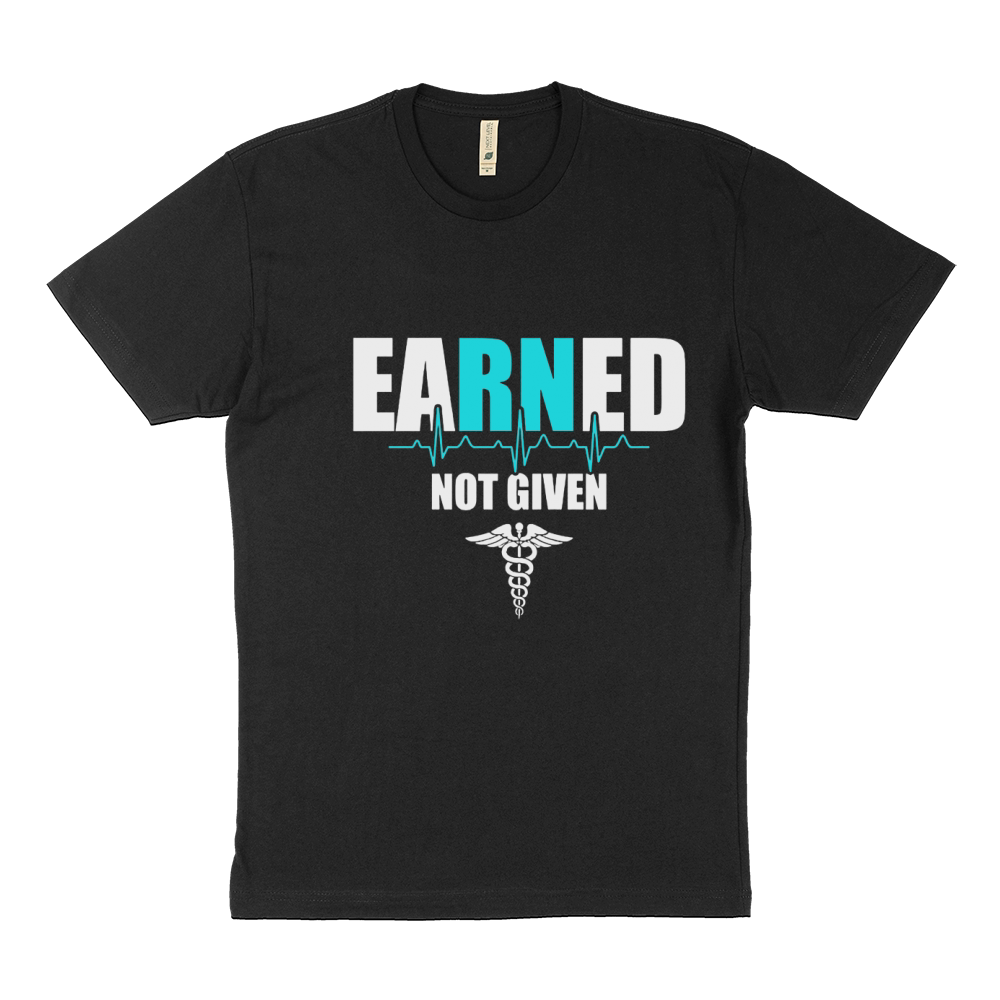 eaRNed Not Given  Nurse TShirt Sustainable T-Shirt