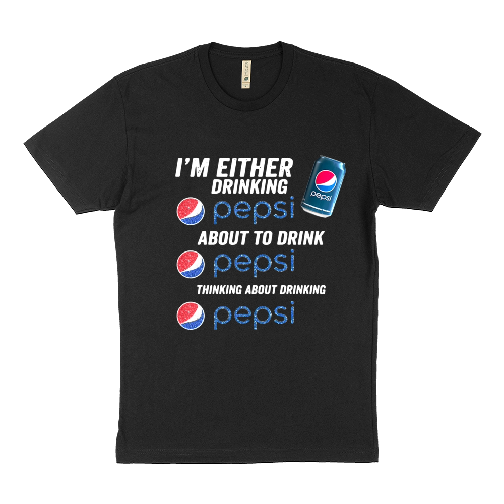 Im either drinking pepsi about to drink pepsi thinking about drinking Sustainable T-Shirt