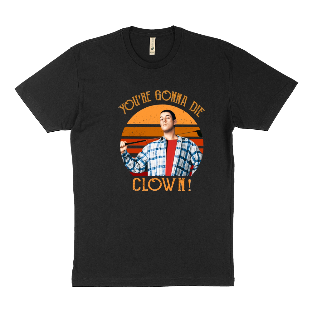 You are gonna die clown Adam Sandler Sustainable T-Shirt