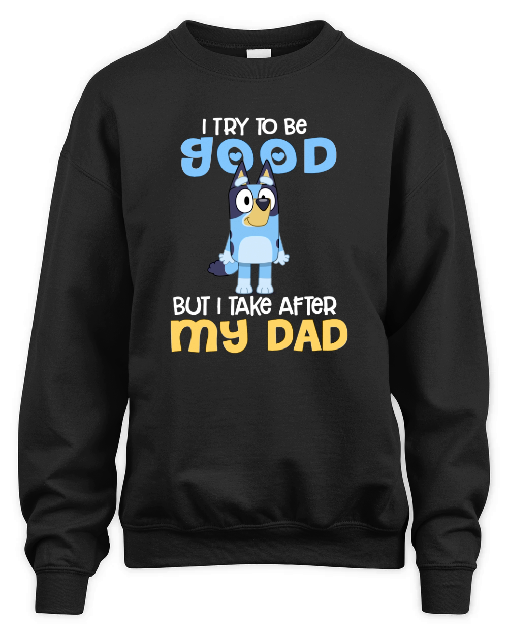 Bluey I Try To Be Good But I Take After My Dad Unisex Premium Crewneck Sweatshirt