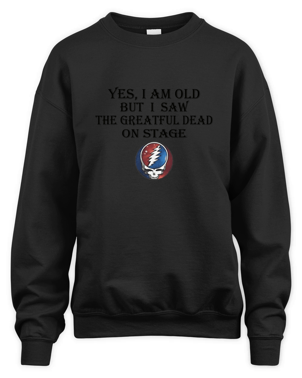 Yes i am old but i saw the Grateful Dead on stage shirt Unisex Premium Crewneck Sweatshirt