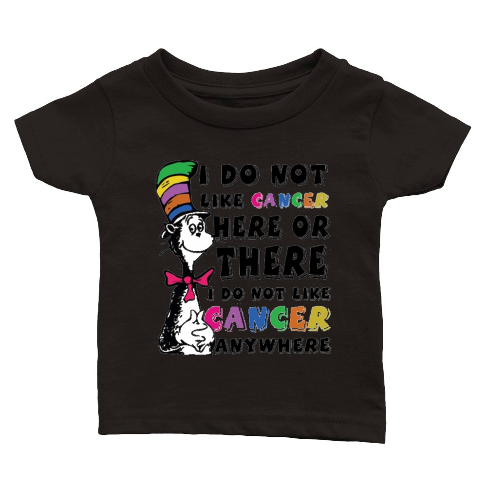 I Do Not Like Cancer Zodiac Here Or There Anywhere Dr Seuss Classic Baby Crewneck T-shirt