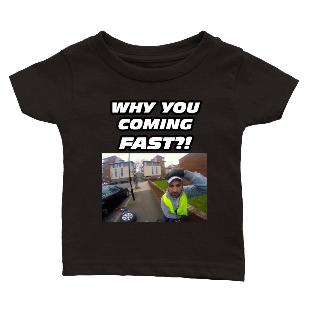 WHY YOU COMING FAST T-SHIRT - FUNNY, MEME Classic Baby Crewneck T-shirt