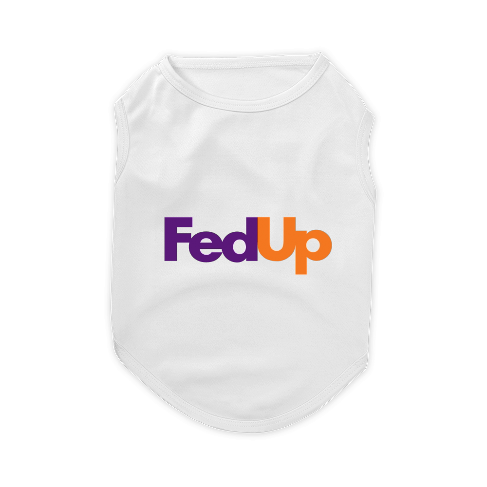 Fed Up Fedex Parody I'm Fed Up Pet T-Shirt