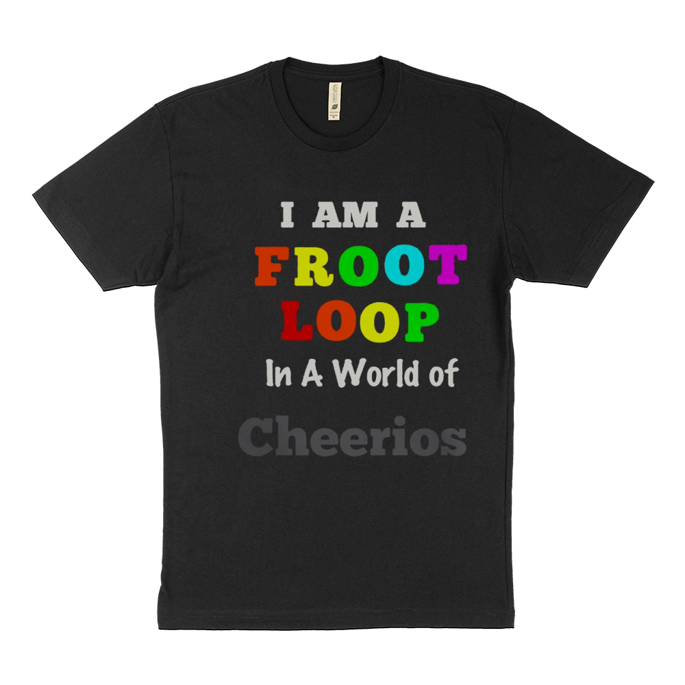 I Am A Froot Loop In A World Of Cheerios Sustainable T-Shirt