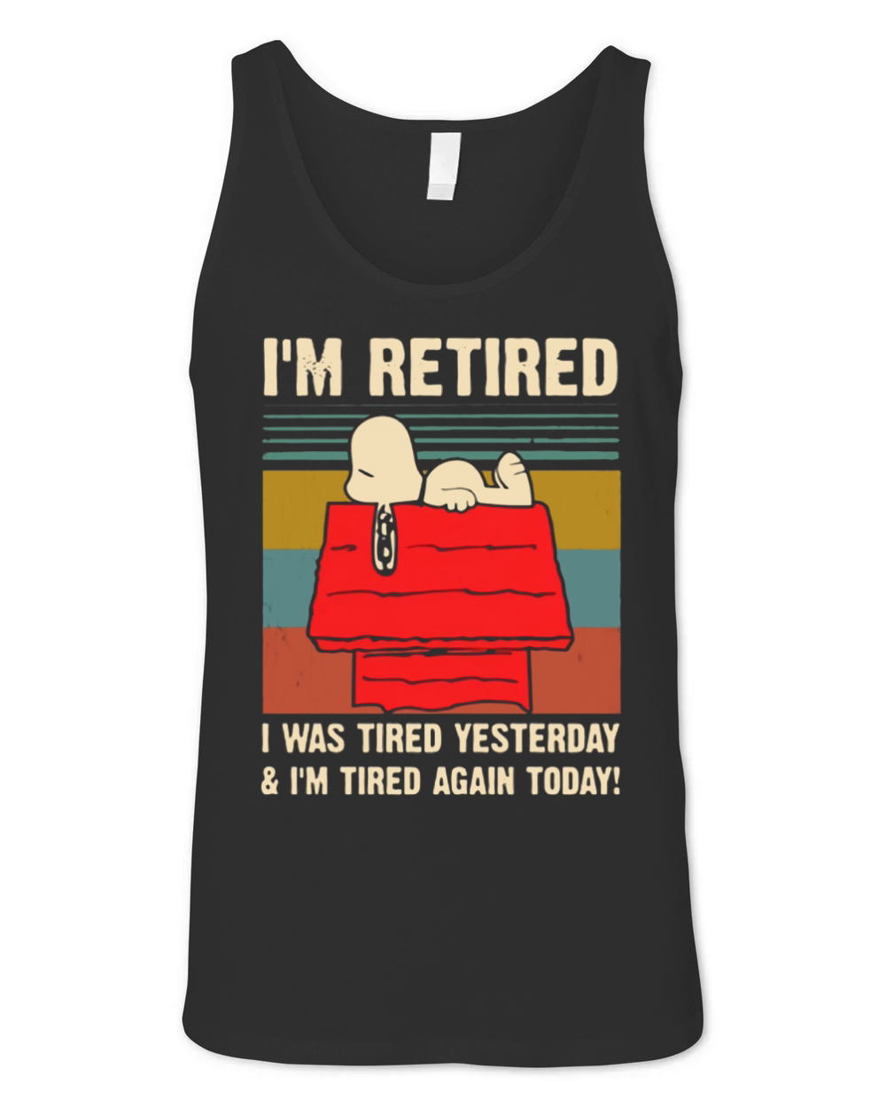 Snoopy i’m retired i was tired yesterday & i’m tired again today shirt Unisex Jersey Tank