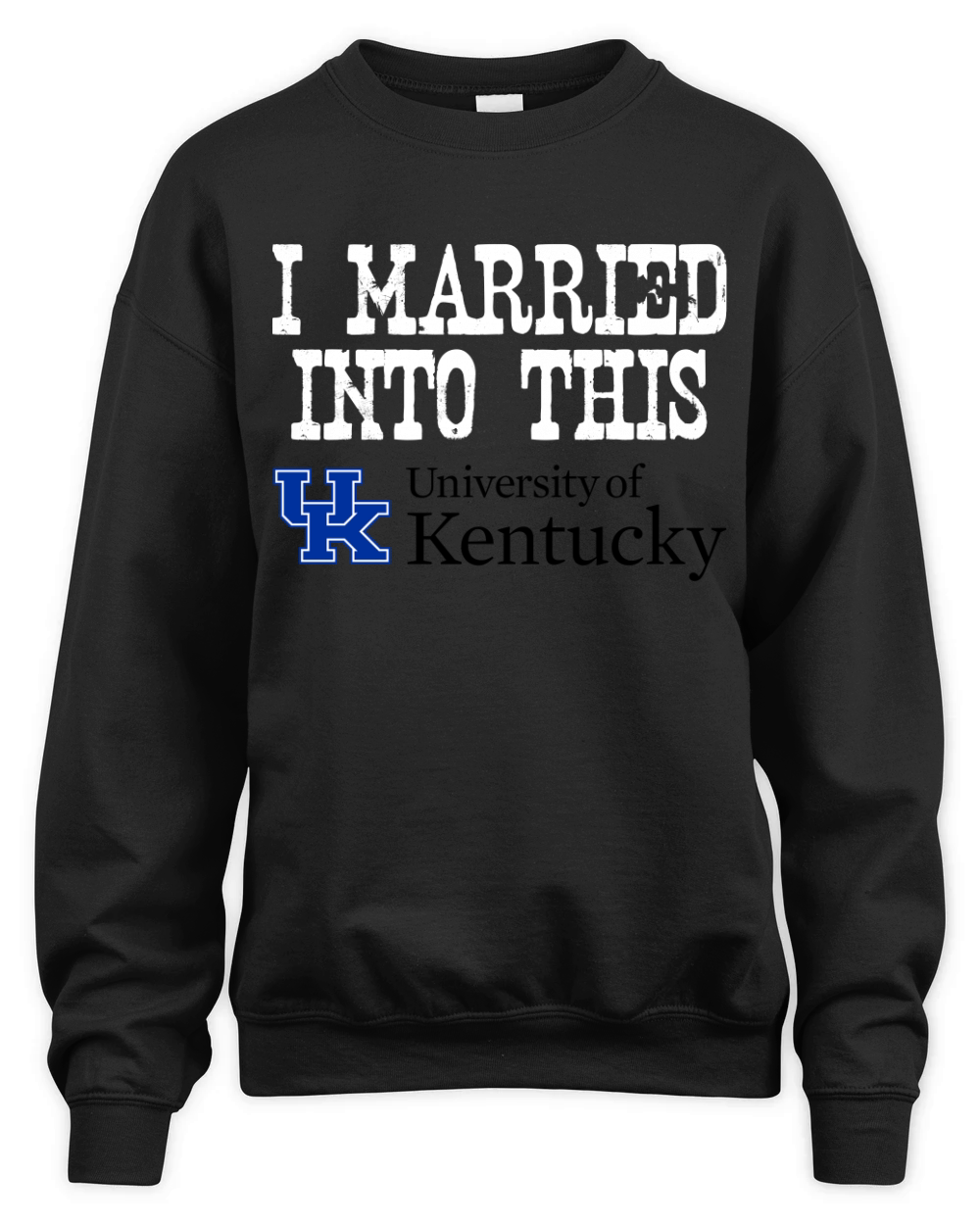 University of Kentucky University Married Into I Married Into This Unisex Premium Crewneck Sweatshirt