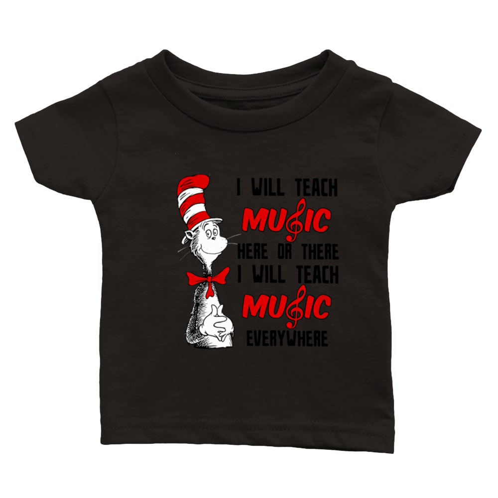 Dr Seuss I will teach music here or there I will teach music everywhere Classic Baby Crewneck T-shirt
