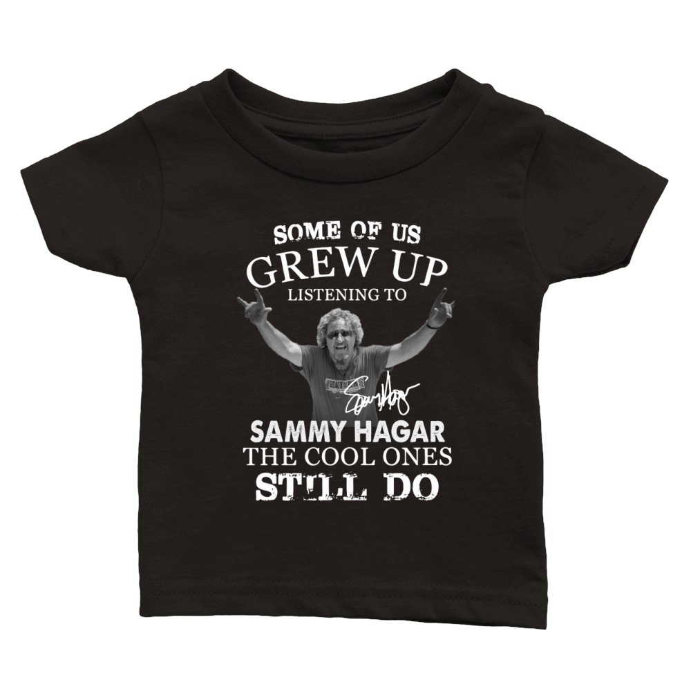 Some Of Us Grew Up Listening To Sammy Hagar The Cool Ones Still Do Classic Baby Crewneck T-shirt