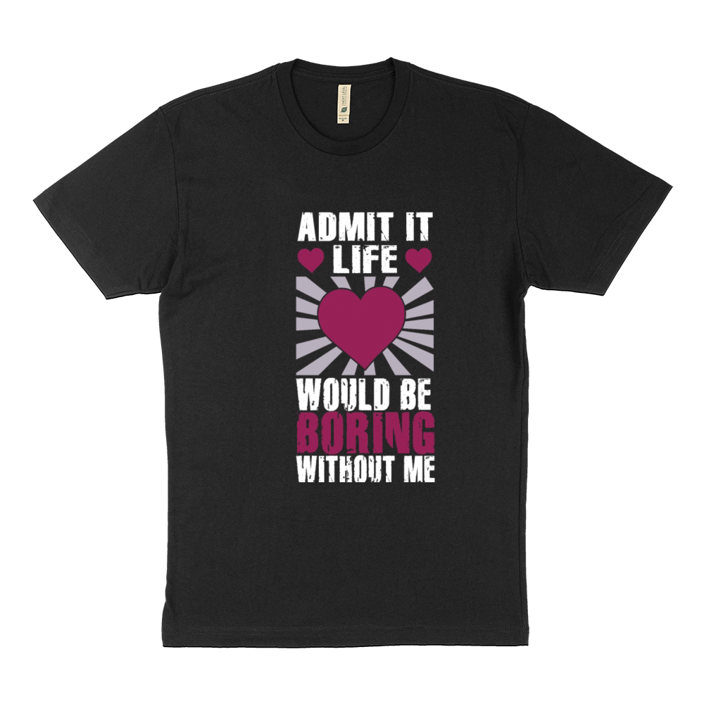 Admit It Life Would Be Boring Without Me Sustainable T-Shirt
