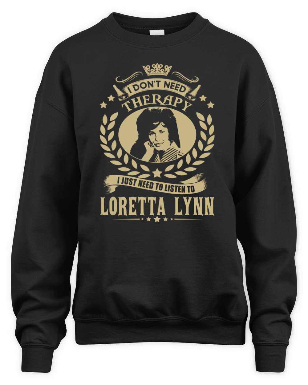I Don't Need Therapy i Just Need To Listen To Loretta Lynn TShirt Unisex Premium Crewneck Sweatshirt