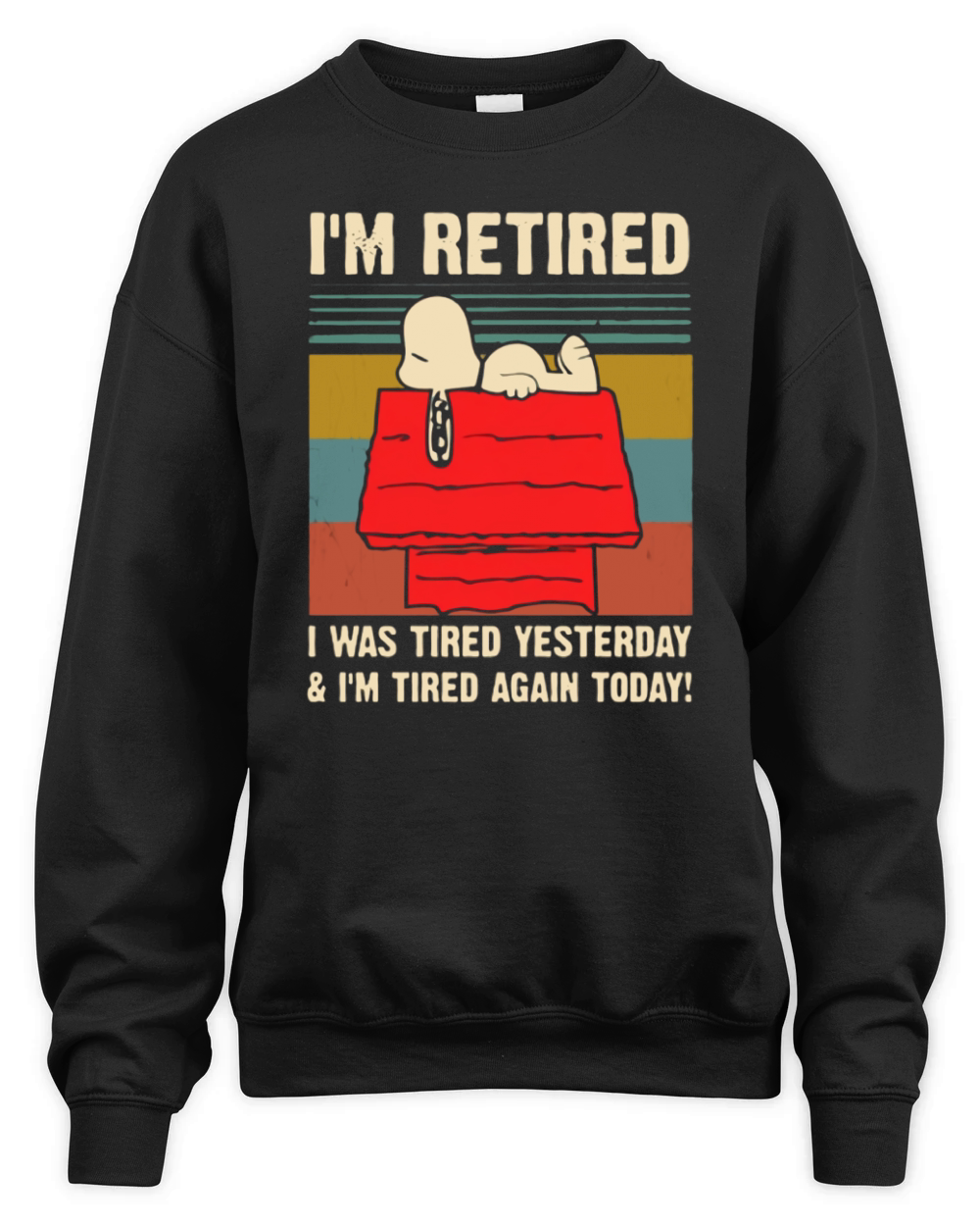 Snoopy i’m retired i was tired yesterday & i’m tired again today shirt Unisex Premium Crewneck Sweatshirt