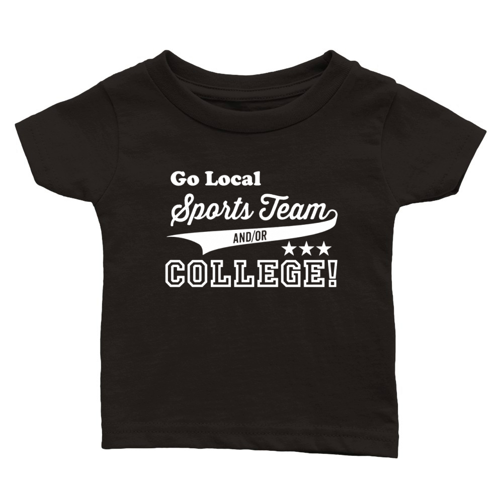 Go Local Sports Team And Or College Classic Baby Crewneck T-shirt