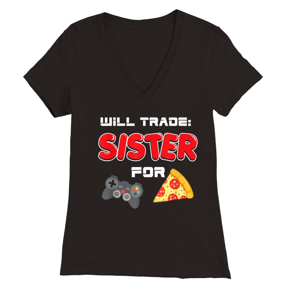 Will Trade Sister For Video Games And Pizza | Brother Shirt - Baby Onesie Premium Womens V-Neck T-shirt