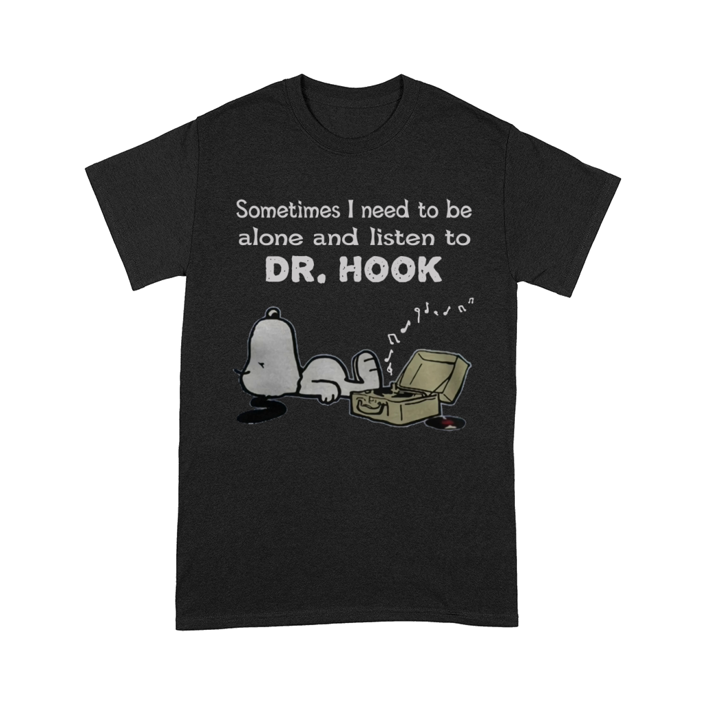 Sometimes I need to be alone and listen to Dr. Hook Comfort T-shirt