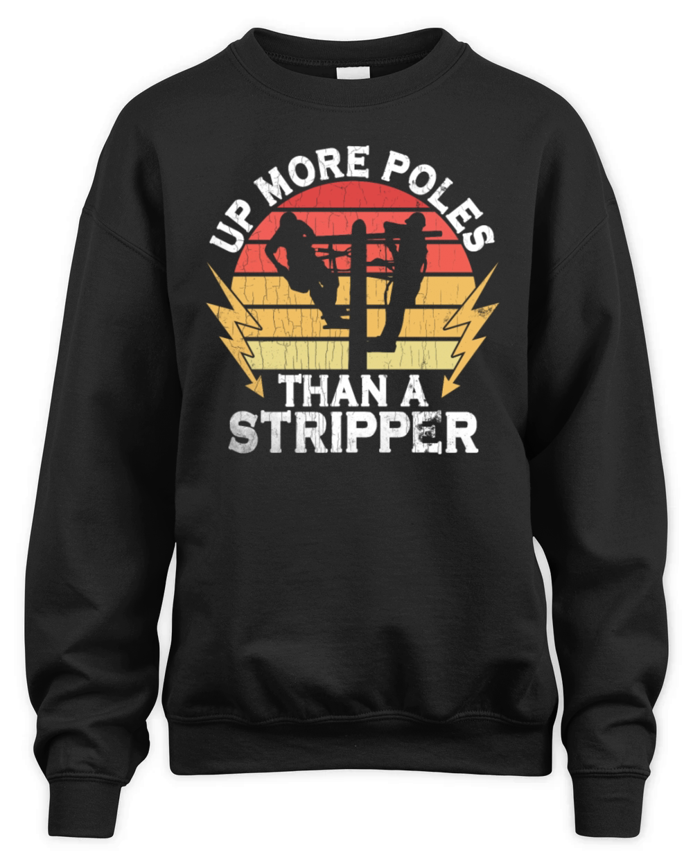 Up More Poles Than A Stripper Funny Power Lineman Unisex Premium Crewneck Sweatshirt
