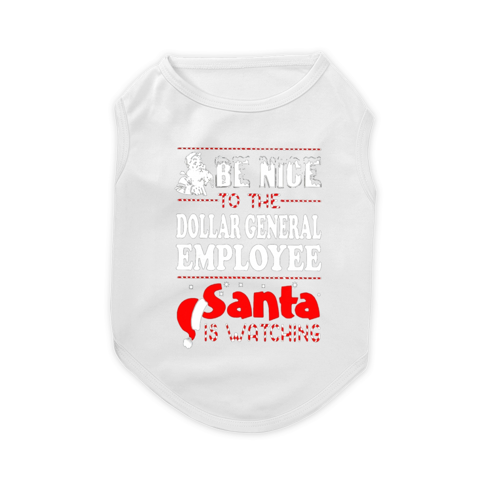 be nice to be dollar general employee santa is watching Shirt - Gift for Christmas Pet T-Shirt