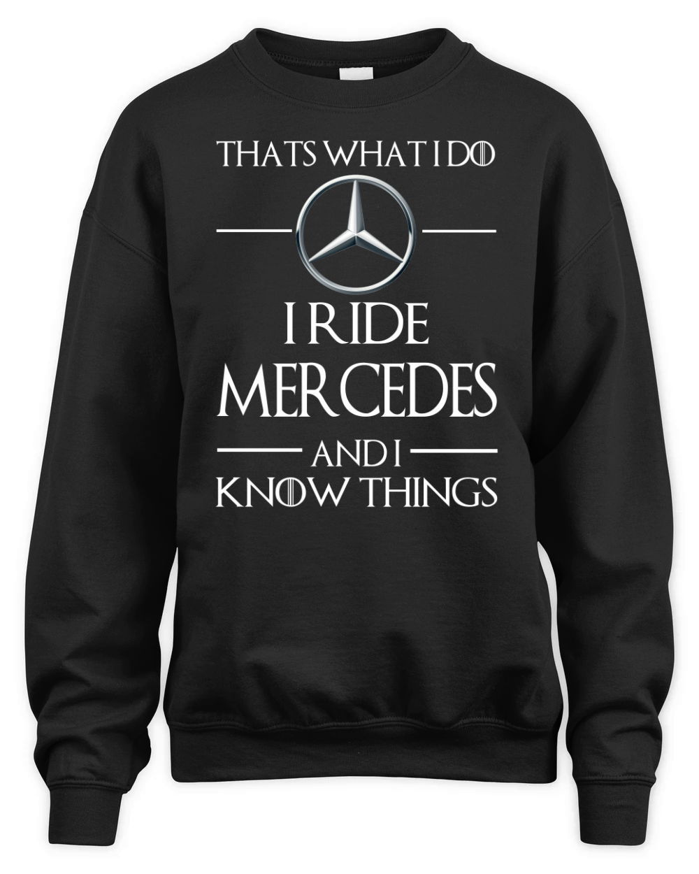 I Ride Mercedes And I Know Things Unisex Premium Crewneck Sweatshirt