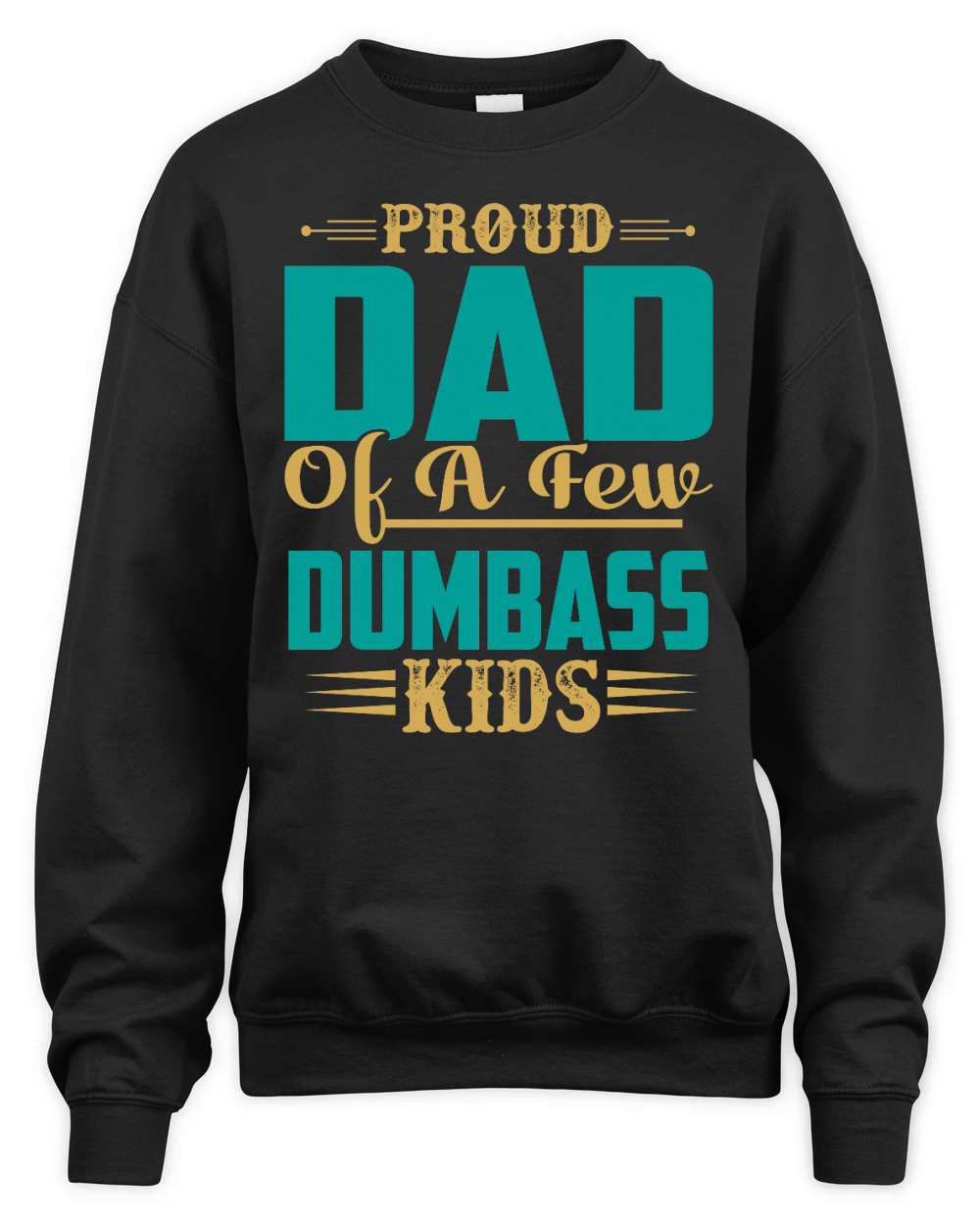 Proud Dad Of A Few Dumbass Kids Unisex Premium Crewneck Sweatshirt