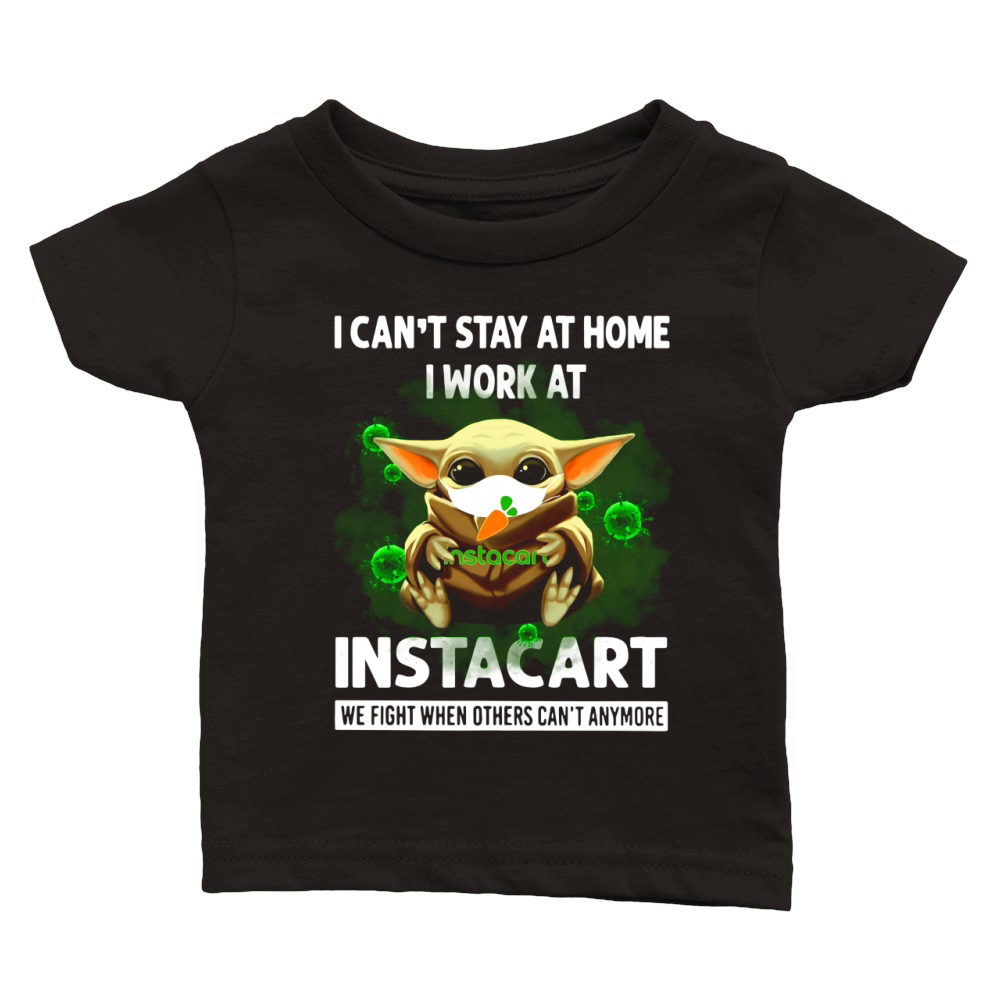I Can’t Stay At Home I Work At Instacart We Fight When Others Can’t Anymore Shirt Classic Baby Crewneck T-shirt