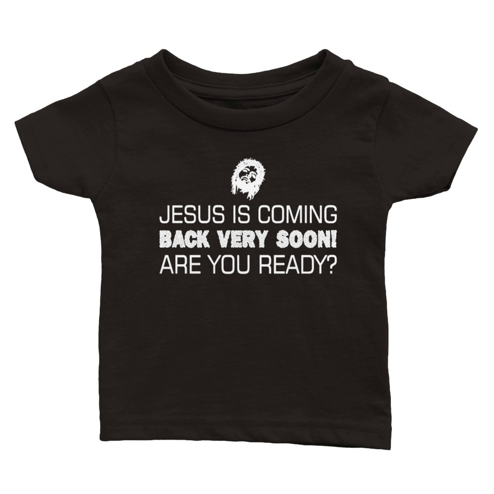 Jesus Is Coming Back Very Soon Are You Ready T-Shirt Classic Baby Crewneck T-shirt