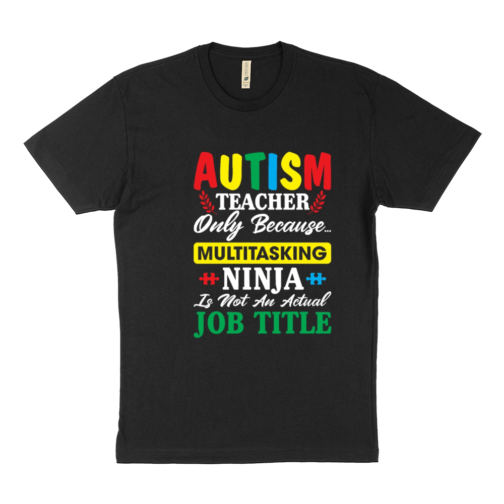 Autism Teacher Only Because Multitasking Ninja Sustainable T-Shirt