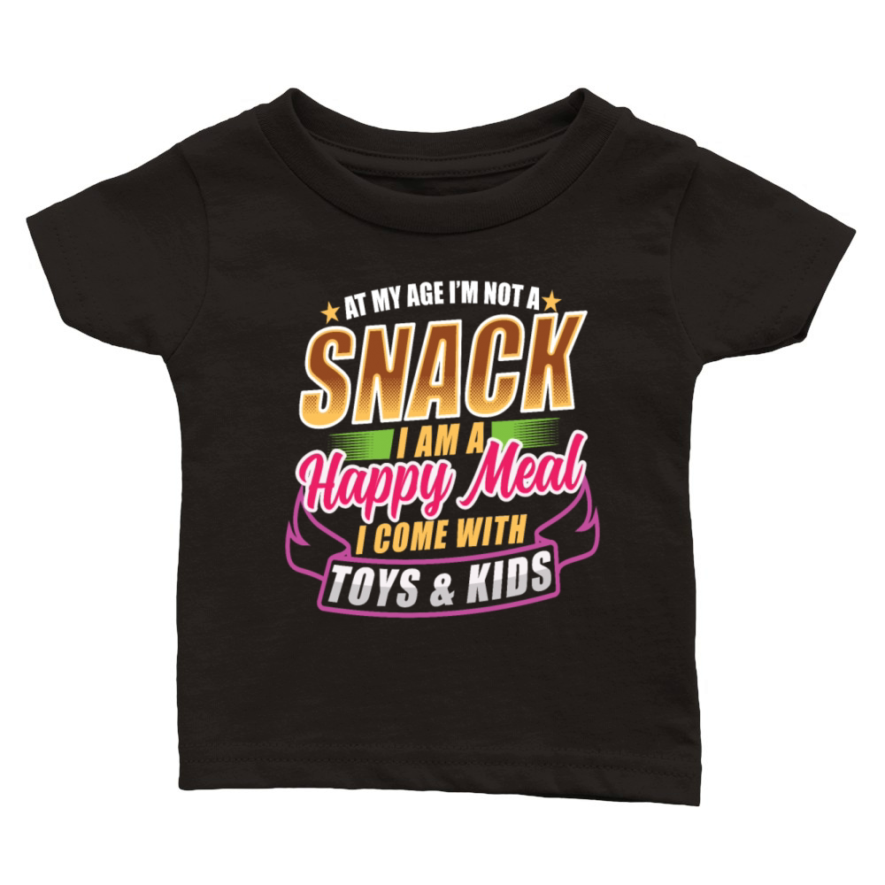 At My Age I'm Not A Snack I Am A Happy Meal Quotes Classic Baby Crewneck T-shirt
