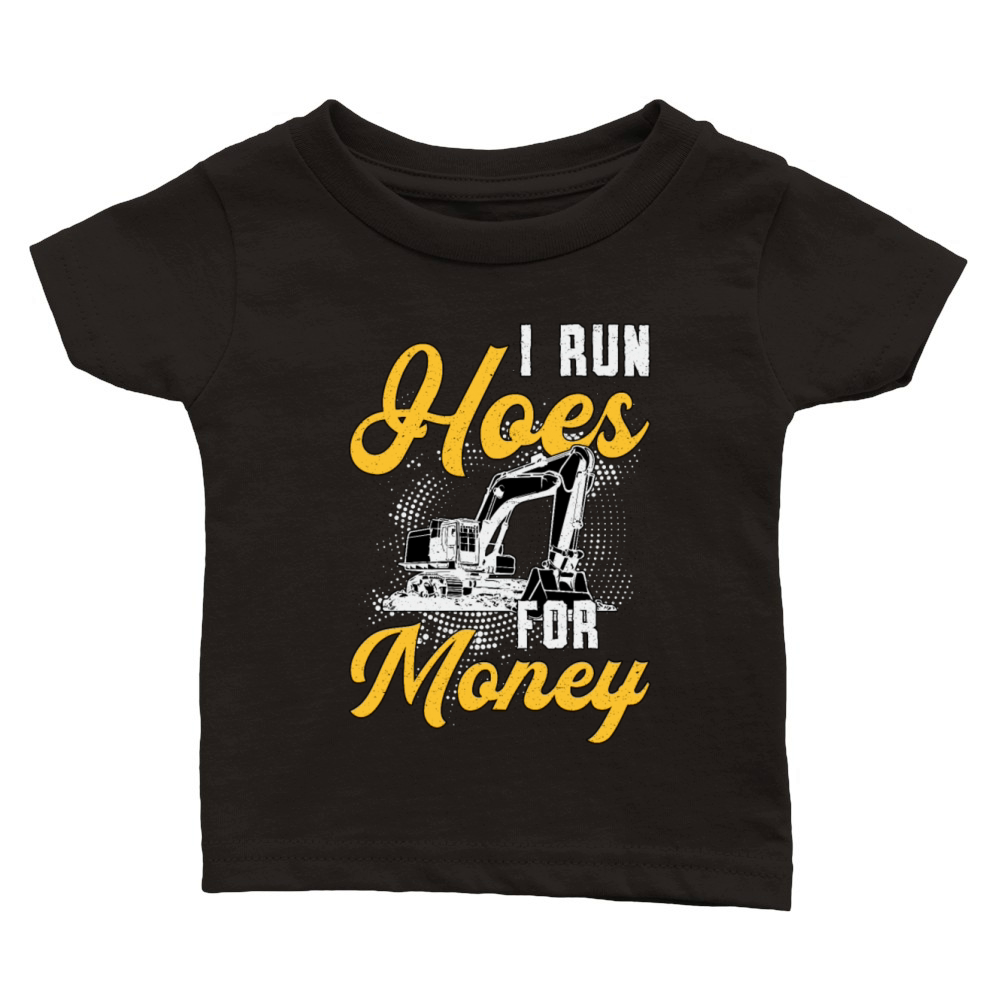 Excavator I Run Hoes For Money Construction Worker Classic Baby Crewneck T-shirt