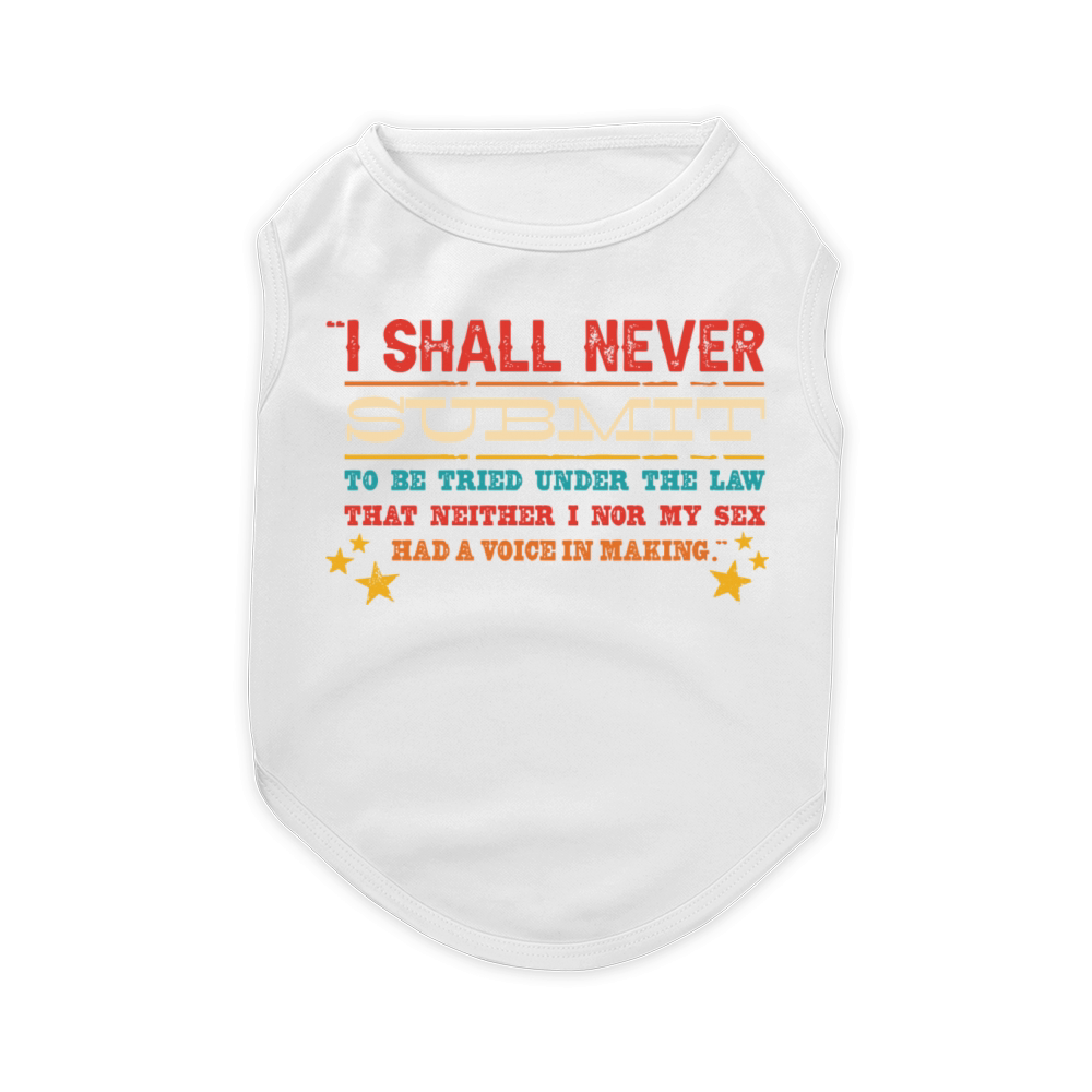 I Shall Never Submit To Be Tried Under The Law Pet T-Shirt