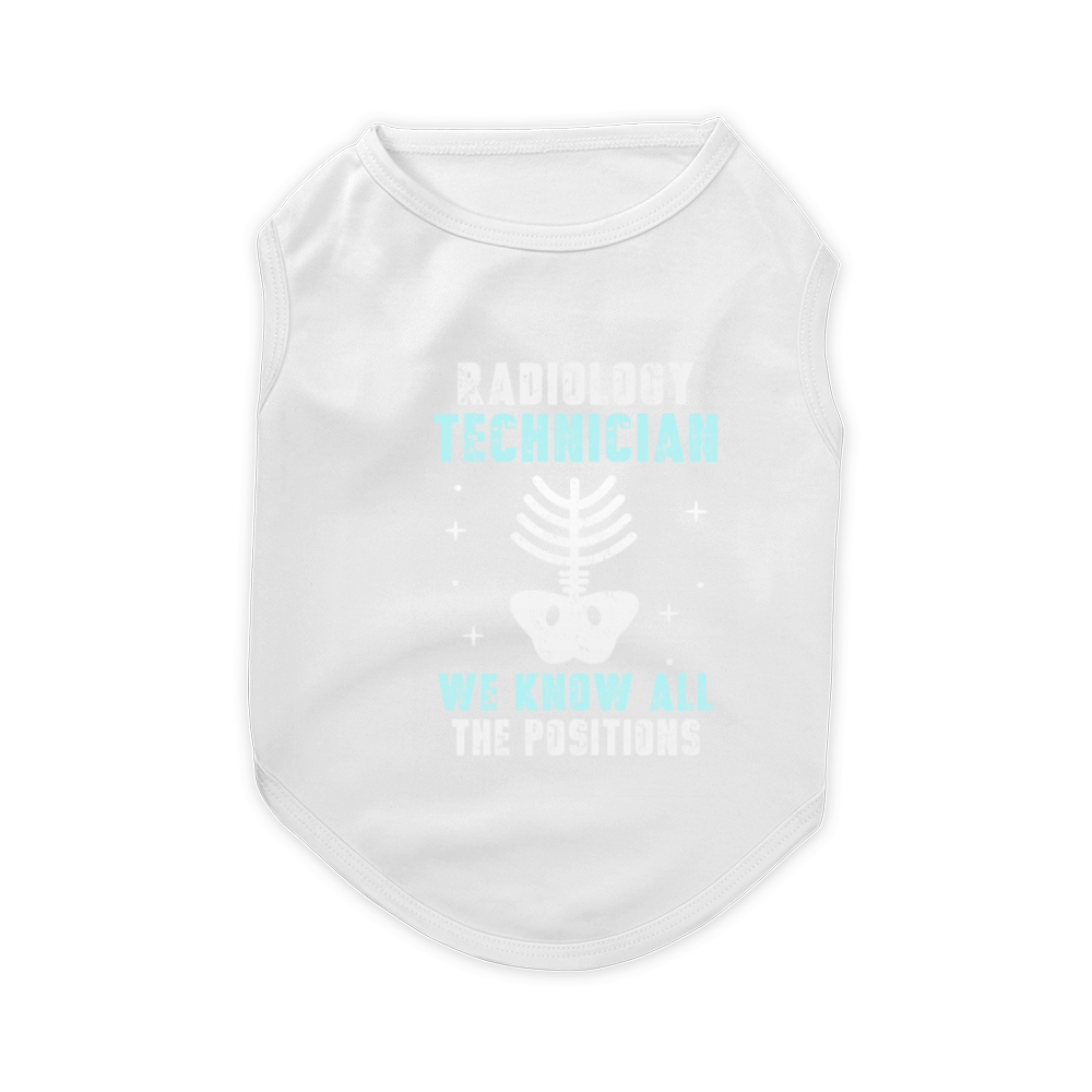 Radiology Technician We know all the positions Pet T-Shirt