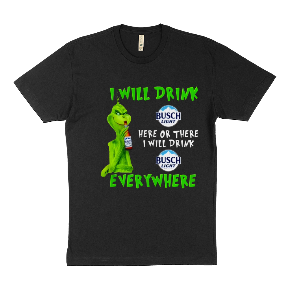 Grinch i will drink Busch Light beer here or there i will drink everywhere sweater Sustainable T-Shirt