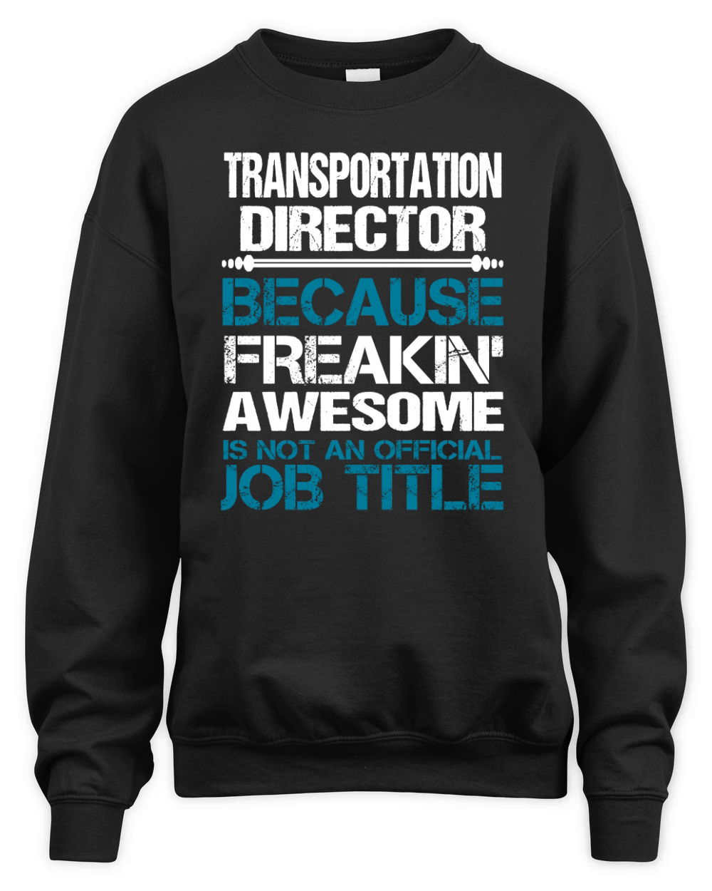 TRANSPORTATION DIRECTOR Freakin Unisex Premium Crewneck Sweatshirt