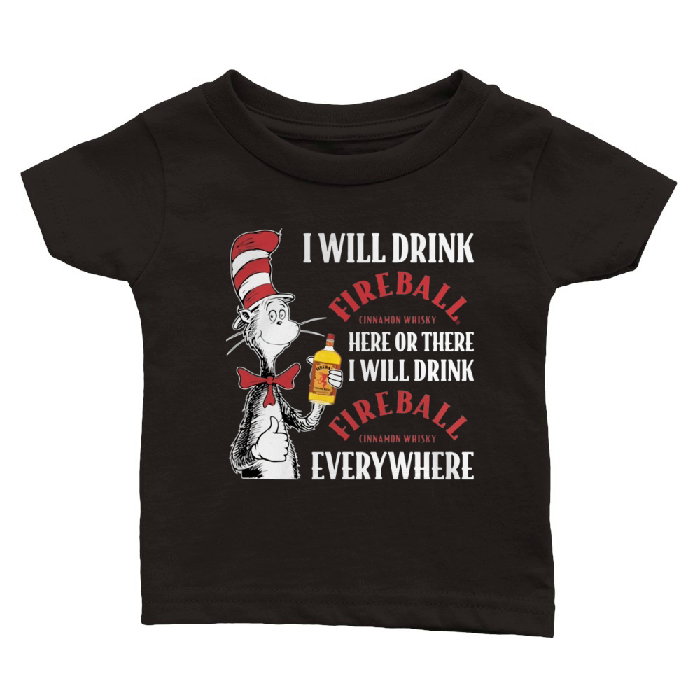 Dr Seuss I will drink Fireball Cinnamon Whisky here or there Classic Baby Crewneck T-shirt