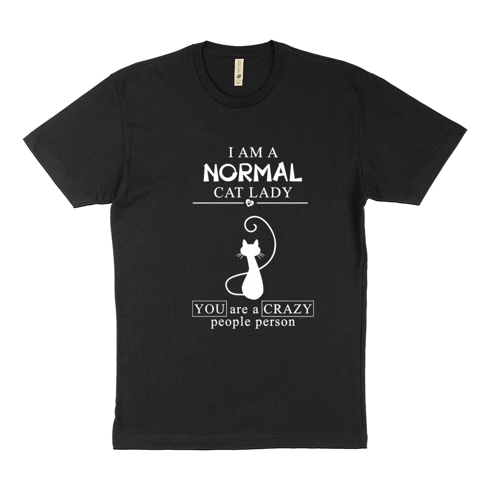 I AM A NORMAL CAT LADY YOU ARE A CRAZY PEOPLE PERSON Sustainable T-Shirt