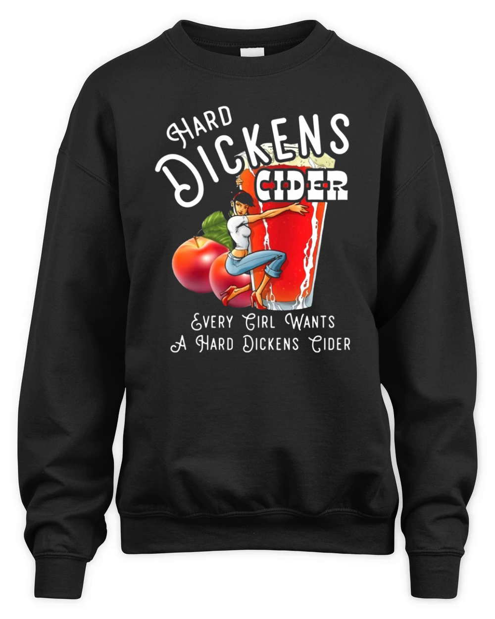 Hard Dickens Cider Every Girl Wants A Hard Dickens Cider Unisex Premium Crewneck Sweatshirt