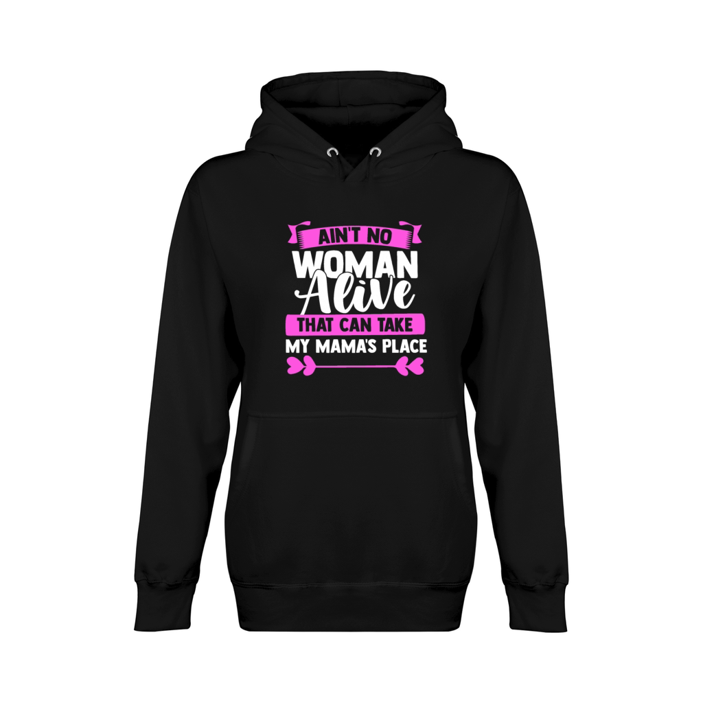Ain't No Woman Alive That Can Take My Mama's Place Unisex Premium Pullover Hoodie