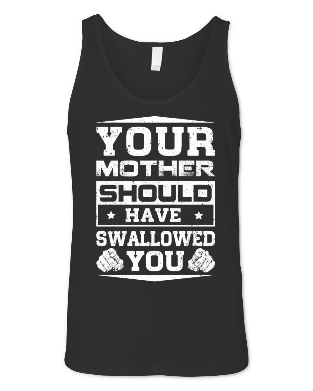 your mother should have swallowed you Shirt Unisex Jersey Tank