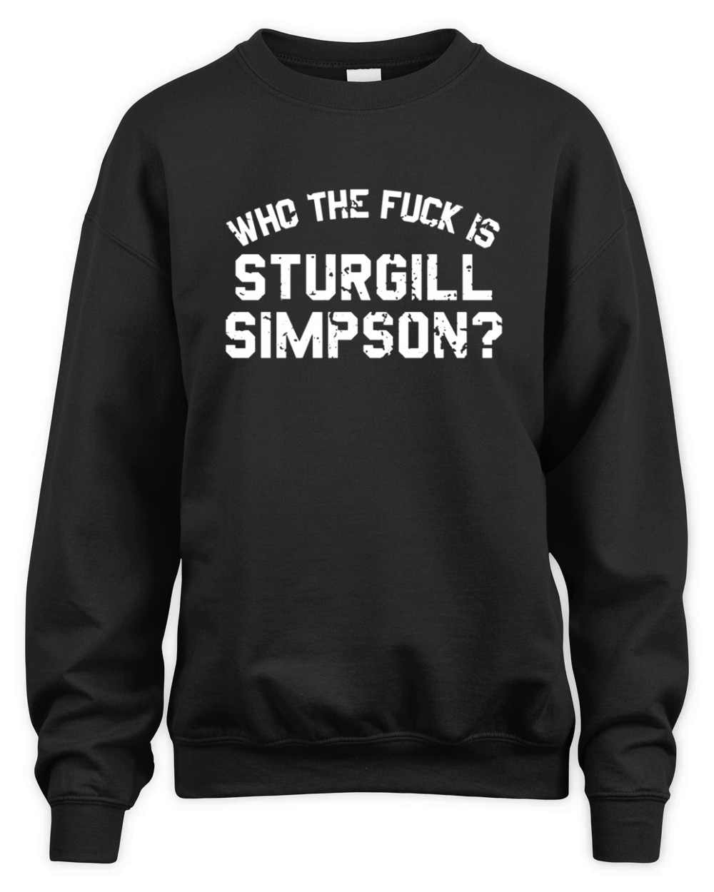 Sturgill Simpson Merch Who The FCk T-Shirt Unisex Premium Crewneck Sweatshirt