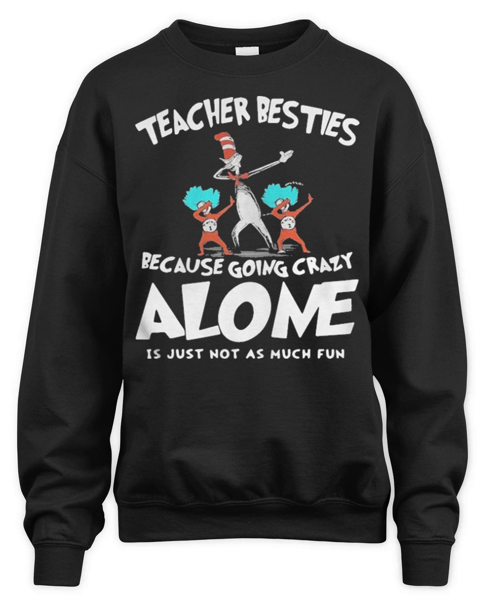 Dr Seuss teacher besties because going crazy alone is just not as much fun Unisex Premium Crewneck Sweatshirt