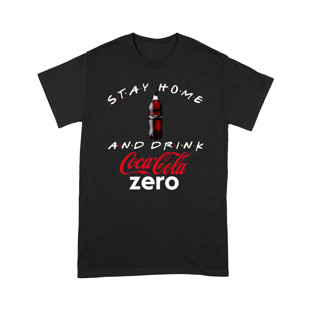 Stay home and drink Coca Cola Zero shirt Comfort T-shirt