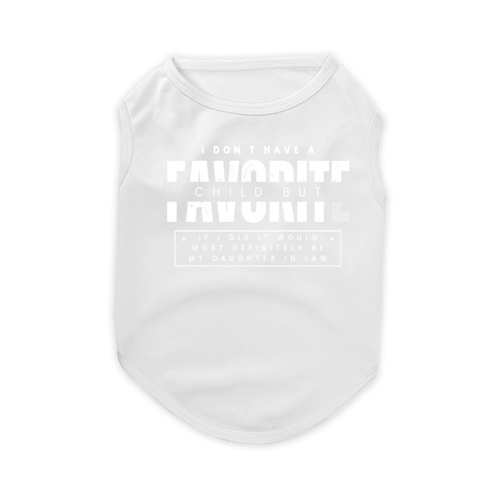 Favorite Child Most Definitely My Daughter In Law Pet T-Shirt
