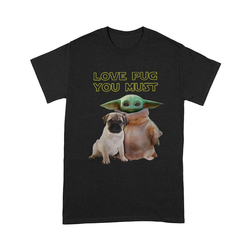 Baby Yoda Love Pug You Must Comfort T-shirt