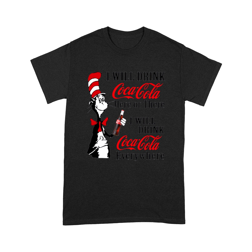 Dr. Seuss i will drink Coca Cola here or there i will drink Coca shirt Comfort T-shirt