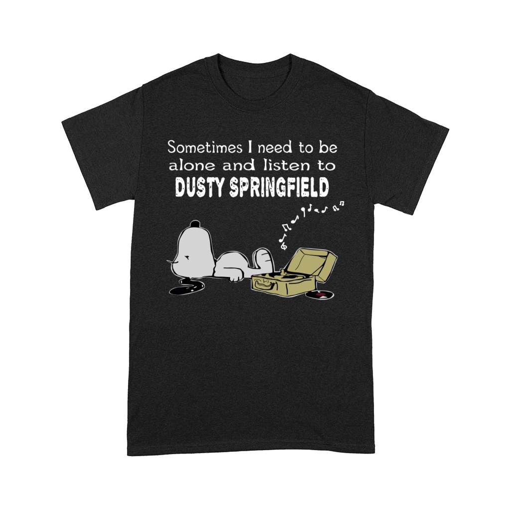 Sometimes I need to be alone and listen to Dusty Springfield Comfort T-shirt