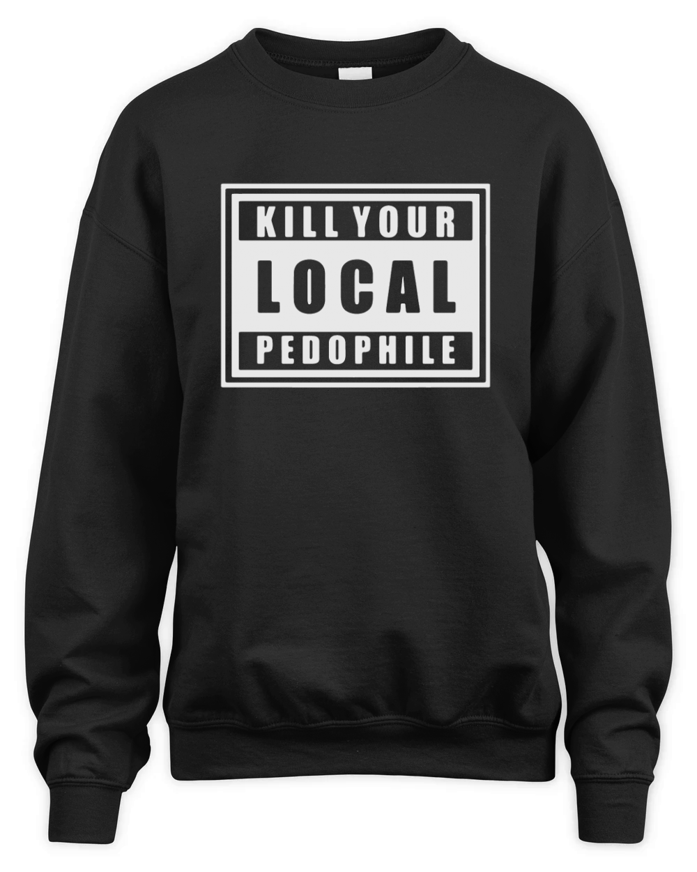 Kill Your Local Pedophile Shirts Unisex Premium Crewneck Sweatshirt