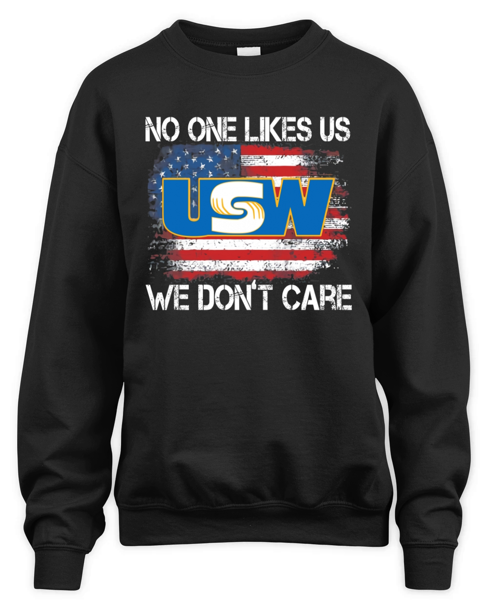 United Steelworkers No One Likes Us We Dont Care American Flag Unisex Premium Crewneck Sweatshirt